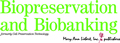 Biopreservation and Biobanking